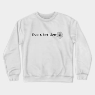 live & let live Crewneck Sweatshirt